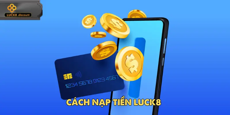 Giao diện nạp tiền Luck8 đơn giản, dễ sử dụng