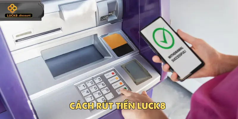 Cách rút tiền luck8