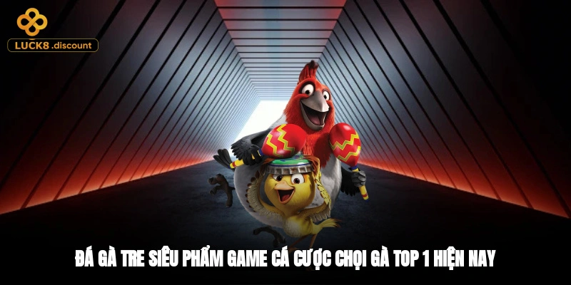 Đá Gà Tre - Siêu Phẩm Game Cá Cược Chọi Gà Top 1 Hiện Nay