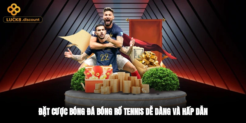 Đặt cược bóng đá, bóng rổ, tennis dễ dàng và hấp dẫn