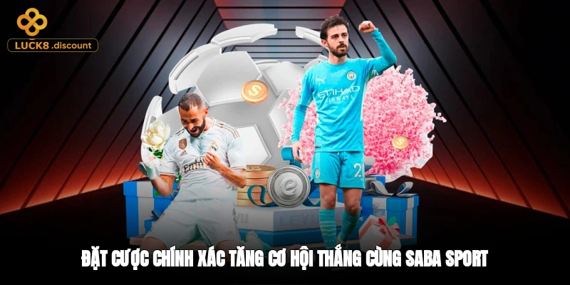 Đặt cược chính xác, tăng cơ hội thắng cùng Saba Sport
