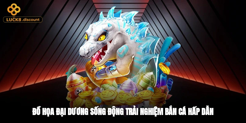 Đồ họa đại dương sống động, trải nghiệm bắn cá hấp dẫn