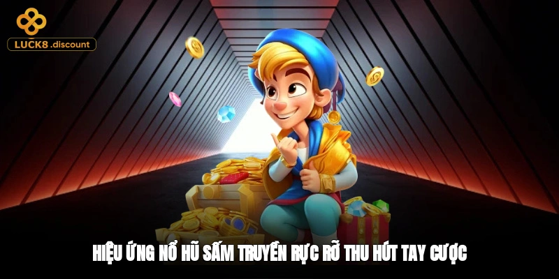 Hiệu ứng nổ hũ sấm truyền rực rỡ, thu hút tay cược