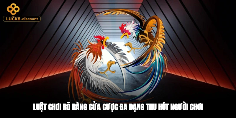 Luật chơi rõ ràng, cửa cược đa dạng thu hút người chơi