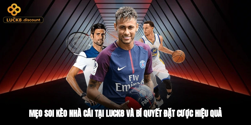 Mẹo Soi Kèo Nhà Cái Tại LUCK8 Và Bí Quyết Đặt Cược Hiệu Quả