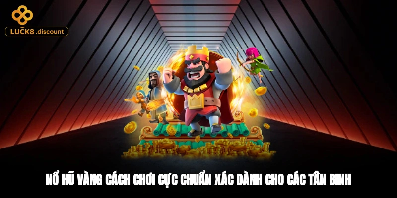 Nổ Hũ Vàng - Cách Chơi Cực Chuẩn Xác Dành Cho Các Tân Binh