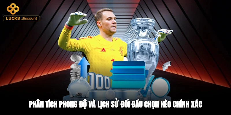 Phân tích phong độ và lịch sử đối đầu chọn kèo chính xác