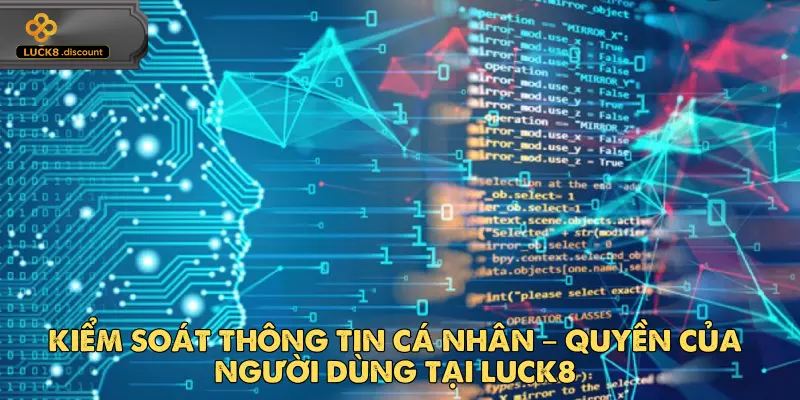 Người dùng chủ động quản lý, chỉnh sửa hoặc yêu cầu xóa thông tin cá nhân