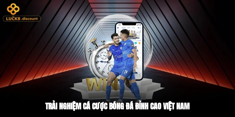 Trải nghiệm cá cược bóng đá đỉnh cao Việt Nam