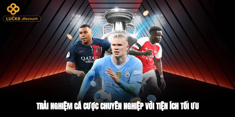 Trải nghiệm cá cược chuyên nghiệp với tiện ích tối ưu