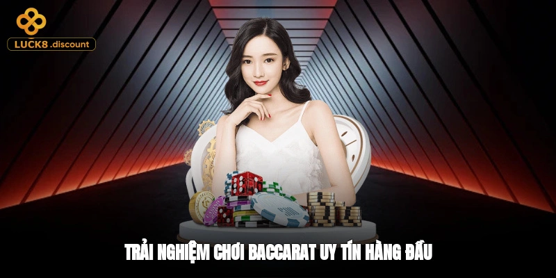 Trải nghiệm chơi baccarat uy tín hàng đầu