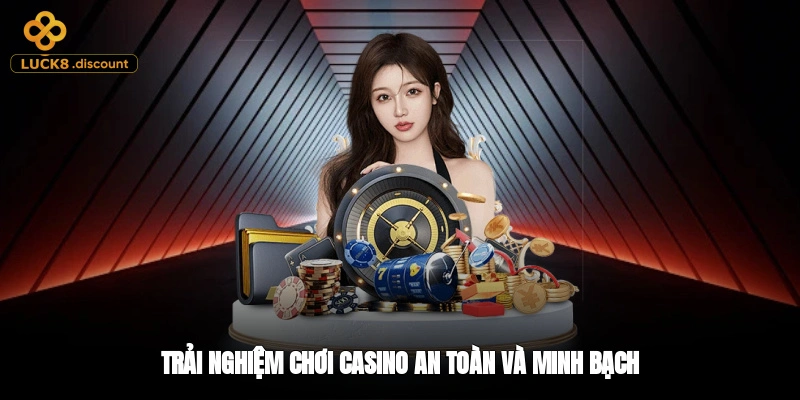 Trải nghiệm chơi casino an toàn và minh bạch