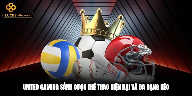 United Gaming - sảnh cược thể thao hiện đại và đa dạng kèo
